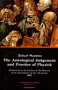 The Astrological Judgement and Practice of Physick (Paperback)