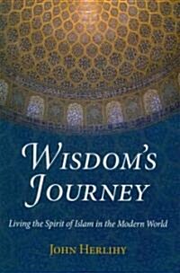 Wisdoms Journey: Living the Spirit of Islam in the Modern World (Paperback)
