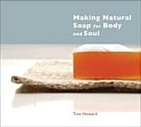 Making Natural Soap for Body And Soul (Hardcover)