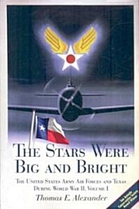 The Stars Were Big and Bright, Volume I: The United States Army Air Forces and Texas During World War II (Paperback)