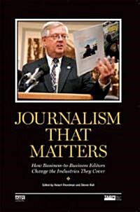 Journalism That Matters: How Business-To-Business Editors Change the Industries They Cover (Paperback)