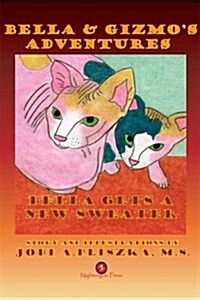 Bella and Gizmos Adventures - Bella Gets a New Sweater (Paperback)
