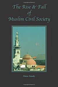 The Rise and Fall of Muslim Civil Society (Paperback)