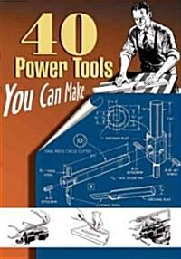 40 Power Tools You Can Make (Paperback, Reprint)