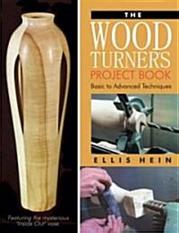 The Woodturners Project Book: Basic to Advanced Techniques (Paperback)