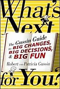 Whats Next . . . for You?: The Gussin Guide to Big Changes, Big Decisions, and Big Fun (Paperback)