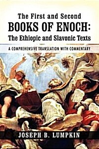 The First and Second Books of Enoch: The Ethiopic and Slavonic Texts: A Comprehensive Translation with Commentary (Paperback)