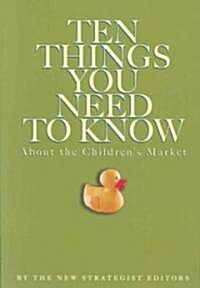 Ten Things You Need to Know About the Childrens Market (Paperback)