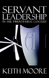 Servant Leadership in the Twenty-First Century (Paperback)