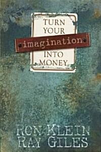 Turn Your Imagination Into Money (Hardcover)