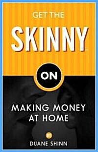 Get the Skinny on Making Money at Home (Paperback)