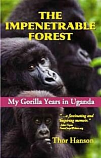 The Impenetrable Forest: My Gorilla Years in Uganda (Hardcover)