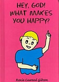 Hey, God! What Makes You Happy? (Hardcover)