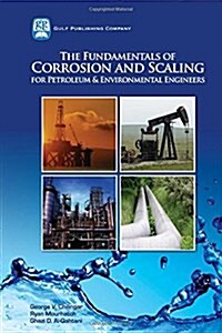 The Fundamentals of Corrosion and Scaling for Petroleum and Environmental Engineers (Hardcover)