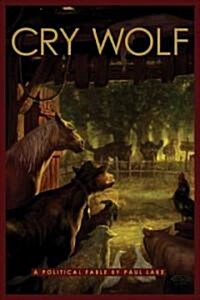 Cry Wolf: A Political Fable (Paperback)