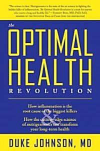 The Optimal Health Revolution: How Inflammation Is the Root Cause of the Biggest Killers and How the Cutting-Edge Science of Nutrigenomics Can Transf (Paperback)