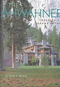 The Ahwahnee: Yosemites Grand Hotel (Hardcover)