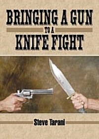 Bringing a Gun to a Knife Fight (Paperback)