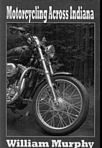 Motorcycling Across Indiana (Paperback)