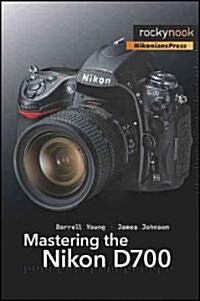 Mastering the Nikon D700 (Paperback, Illustrated)