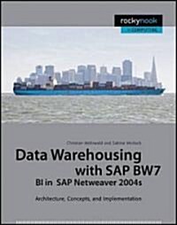 Data Warehousing with SAP BW7 BI in SAP NetWeaver 2004s: Architecture, Concepts, and Implementation (Hardcover)