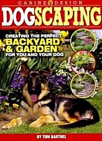 Dogscaping: Creating the Perfect Backyard & Garden for You and Your Dog (Paperback)