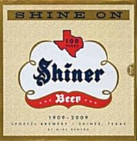 Shine on: 100 Years of History, Legends, Half-Truths and Tall Tales about Texas Most Beloved Little Brewery (Hardcover)