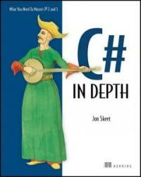 C# in depth : what you need to master C# 2 and 3