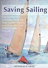 Saving Sailing: The Story of Choices, Families, Time Commitments, and How We Can Create a Better Future (Paperback)