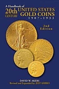 A Handbook of 20th-Century U.S. Gold Coins 1907-1933 (Paperback, 2, Revised, Expand)