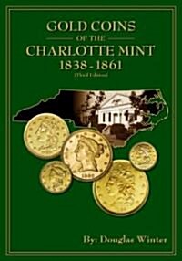 Gold Coins of the Charlotte Mint: 1838-1861 (Paperback, 3)