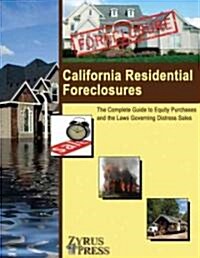 California Residential Foreclosures: The Complete Guide to Equity Purchases and the Laws Governing Distress Sales (Paperback, 5)