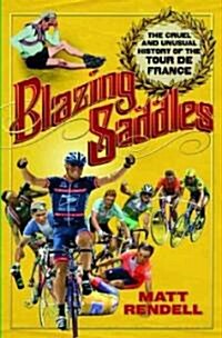 Blazing Saddles: The Cruel & Unusual History of the Tour de France (Hardcover)