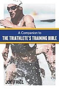 Companion to the Triathletes Training Bible (Paperback, 2)