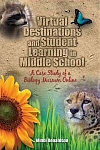 Virtual Destinations and Student Learning in Middle School: A Case Study of a Biology Museum Online (Hardcover)