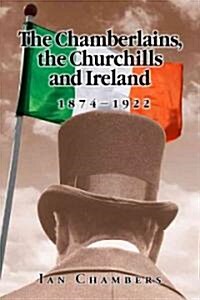 The Chamberlains, the Churchills and Ireland, 1874-1922 (Hardcover)