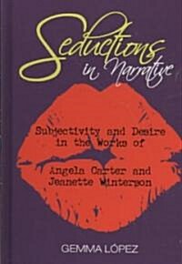 Seductions in Narrative: Subjectivity and Desire in the Works of Angela Carter and Jeanette Winterson (Hardcover)