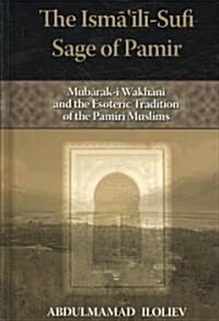 The Ismaili-Sufi Sage of Pamir: Mubarak-I Wakhani and the Esoteric Tradition of the Pamiri Muslims (Hardcover)