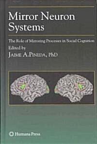 Mirror Neuron Systems: The Role of Mirroring Processes in Social Cognition (Hardcover, 2009)