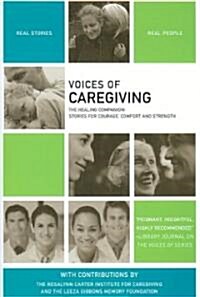 Voices of Caregiving: The Healing Companion: Stories for Courage, Comfort and Strength (Paperback)