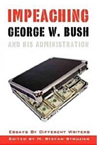 Impeaching George W. Bush and His Administration (Paperback)