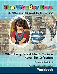 The Wonder Ears or Why Your Kid Wont Go to Harvard Parent Educational Curriculum Workbook (Paperback)