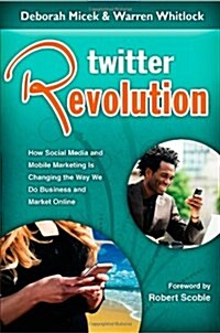 Twitter Revolution: How Social Media and Mobile Marketing Is Changing the Way We Do Business & Market Online (Paperback)
