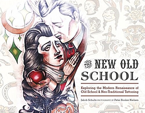 The New Old School: Exploring the Modern Renaissance of Old School & Neo-Traditional Tattooing (Hardcover)