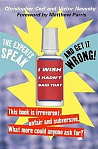 I Wish I Hadnt Said That : The Experts Speak - and Get it Wrong! (Paperback)