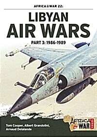 Libyan Air Wars Part 3: 1985-1989 : Part 3: 1986-1989 (Paperback)