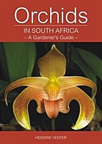 Orchids in South Africa : A Gardeners Guide (Paperback)