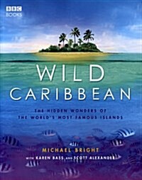 Wild Caribbean : The hidden wonders of the worlds most famous islands. (Paperback)