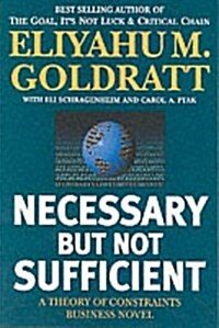 Necessary But Not Sufficient : A Theory of Constraints Business Novel (Paperback)