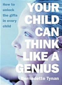 Your Child Can Think Like a Genius : How to Unlock the Gifts in Every Child (Paperback)